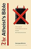 The Atheist's Bible: The Most Dangerous Book That Never Existed