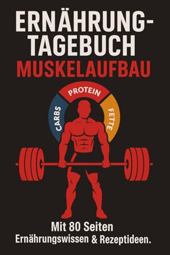 Ernährungstagebuch Muskelaufbau Mit 80 Seiten Ernährungswissen & Rezeptideen: Für 90 Tage Training, Makros, Kalorien & Fortschritt – inkl. Ratgeber und Rezepten