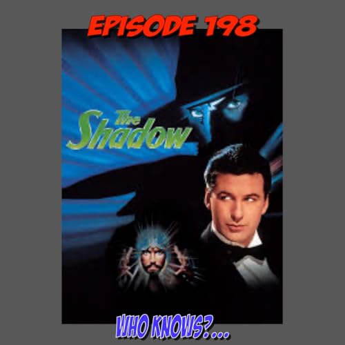 Episode 198: The Shadow...Knows