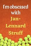 I'm obsessed with Jan-Lennard Struff: Lined Notebook Journal Tennis Birthday Present for Jan-Lennard Struff fans - 6x9 inches - 110 pages