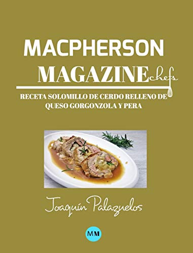 Macpherson Magazine Chef's - Receta Solomillo de cerdo relleno de queso Gorgonzola y pera