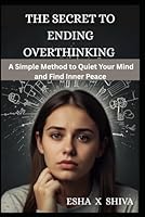 The Secret to Ending Overthinking : A Simple Method to Quiet Your Mind and Find Inner Peace B0G2BJ82HM Book Cover