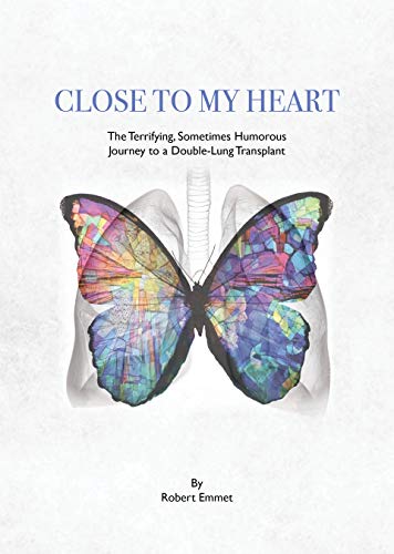 Close to My Heart: The Terrifying, Sometimes Humorous Journey to a Double-Lung Transplant - //medicalbooks.filipinodoctors.org