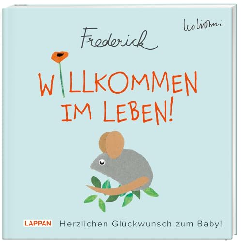 Willkommen im Leben! Herzlichen Glückwunsch zum Baby! (Frederick von Leo Lionni): Warmherziges Geschenkbuch zur Geburt für frischgebackene Mamas und Papas