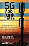 5G Mobilfunknetze: Strahlende Zukunft oder gefährliche Strahlung; Was erwartet uns?