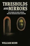 Thresholds and Mirrors: Five Stories of Grief, Hunger, and the Thresholds That Lead Home