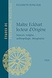 Maître Eckhart lecteur d'Origène : Sources, exégèse, anthropologie, théogénèsie