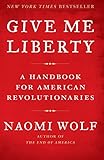 Give Me Liberty: A Handbook for American Revolutionaries