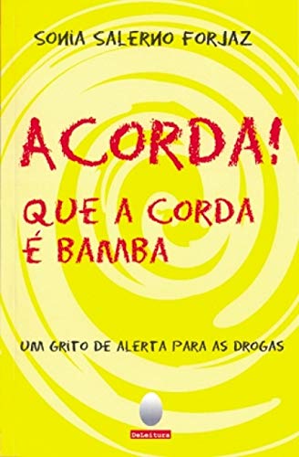 Acorda! Que a corda é bamba: Um grito de alerta para as drogas