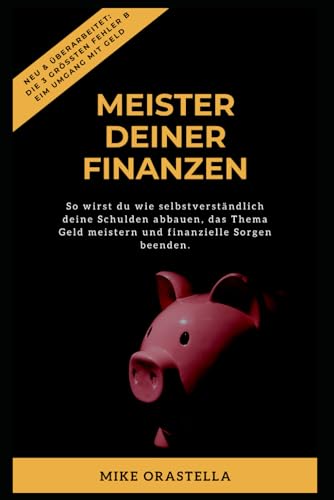 Meister Deiner Finanzen: So wirst du wie selbstverständlich Deine Schulden abbauen, das Thema Geld meistern und echten Wohlstand aufbauen.