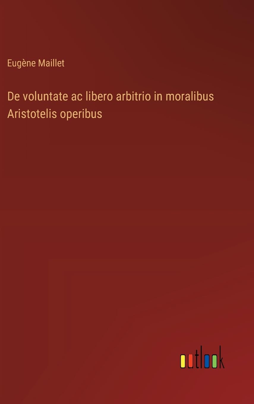 De voluntate ac libero arbitrio in moralibus Aristotelis operibus