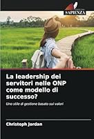 La leadership dei servitori nelle ONP come modello di successo? 6208674271 Book Cover