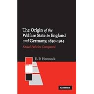 The Origin of the Welfare State in England and Germany, 1850–1914: Social Policies Compared
