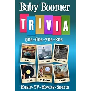 Baby Boomer Trivia: 1950s, 1960s, 1970s, 1980s - Music, TV, Movies, Sports, Cars and People