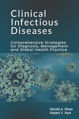 Clinical Infectious Diseases: Comprehensive Strategies for Diagnosis, Management and Global Health Practice