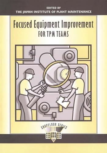 Focused Equipment Improvement for TPM Teams (The Shopfloor Series)