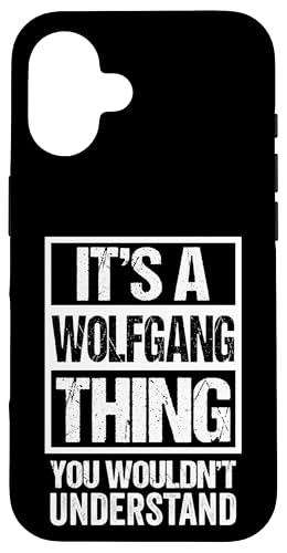 It's A Wolfgang Thing You Wouldn't Understand First Name �X�}�z�P�[�X iPhone 16 �p