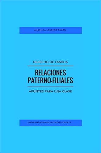 Derecho de Familia. Relaciones Paterno-Filiales: Apuntes para una clase (Spanish Edition) Derecho de Familia. Relaciones Paterno-Filiales: Apuntes para una clase (Spanish Edition)