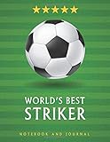 WorldÃÂ¢Ãâ¬Ãâ¢s Best Striker: Soccer Journal / Notebook /Diary  to write in and record your thoughts.