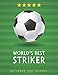WorldÃÂ¢Ãâ¬Ãâ¢s Best Striker: Soccer Journal / Notebook /Diary  to write in and record your thoughts.