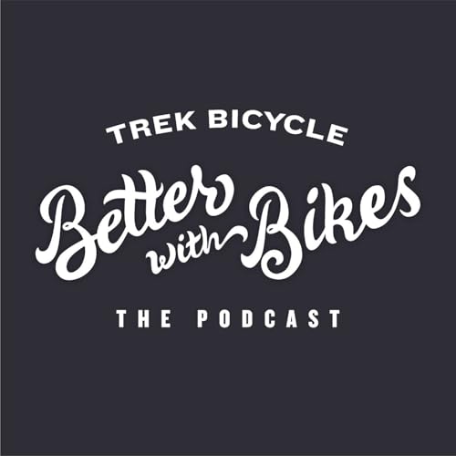 Better with Bikes Podcast By Trek Bicycle cover art