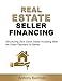 Real Estate Seller Financing: Structuring Zero Down Deals: Investing With No Down Payment Or Banks