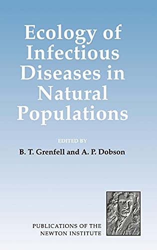 Ecology of Infectious Diseases in Natural Populations (Publications of the Newton Institute, Series Number 7)