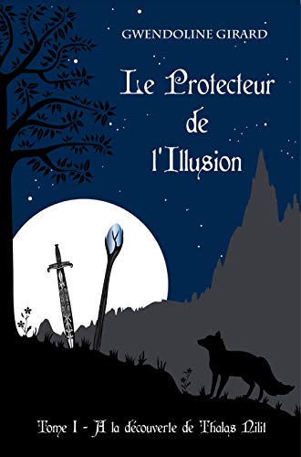 Télécharger Le Protecteur de l'Illusion: A la découverte de Thalas Nilit PDF Ebook En Ligne