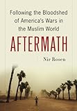 Aftermath: Following the Bloodshed of America's Wars in the Muslim World