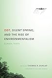 DDT, Silent Spring, and the Rise of Environmentalism: Classic Texts (Weyerhaeuser Environmental Classics)