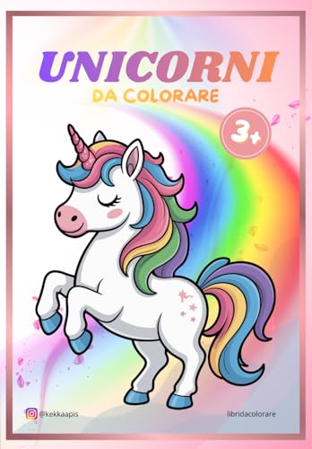 Unicorni da colorare 3+ - Libro da colorare per Bambini: 20+ Disegni di Unicorni Magici da colorare | Attività creativa e divertente per bambini e bambine dai 3 anni in su
