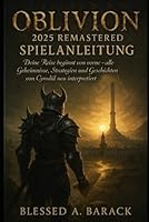 Oblivion 2025 Remastered Spielanleitung: Deine Reise beginnt von vorne, alle Geheimnisse, Strategien und Geschichten von Cyrodiil neu interpretiert (German Edition) B0F6D15YP5 Book Cover