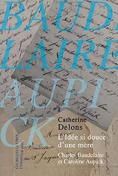 Paperback L'Idee Si Douce d'Une Mere: Caroline Aupick Et Charles Baudelaire [French] Book