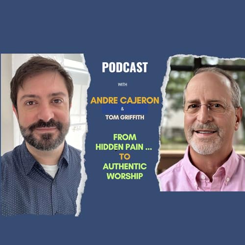 075. An Interview with Andre Cajeron: From Hidden Pain ... to Authentic Worship