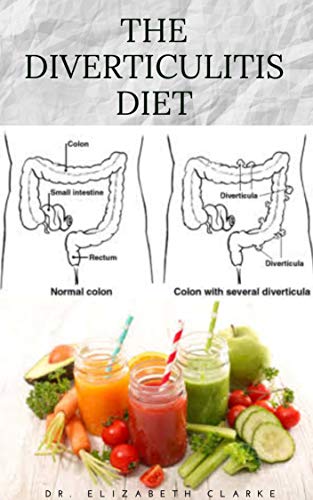 THE DIVERTICULITIS DIET: Easy Diet Guide for People with Diverticulitis: Includes Delicious Recipe Food list Meal Plan and Cookbook