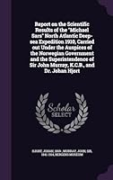 Report on the Scientific Results of the Michael Sars North Atlantic Deep-Sea Expedition 1910, Carried Out Under the Auspices of the Norwegian Government and the Superintendence of Sir John Murray, K.C 1341801489 Book Cover