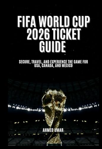 FIFA WORLD CUP 2026 TICKET GUIDE: Secure, Travel, and Experience
