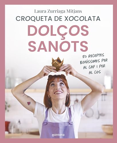 Dolços sanots: 80 receptes boníssimes per al cap i per al cos (Montena)
