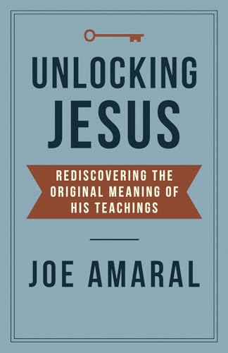 Unlocking Jesus: Rediscovering the Original Meaning of His Teachings
