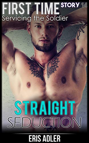 Servicing the Soldier: First Time (Straight Seduction Book 14)