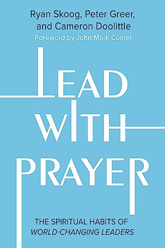 Lead with Prayer: The Spiritual Habits of World-Changing Leaders (English Edition)