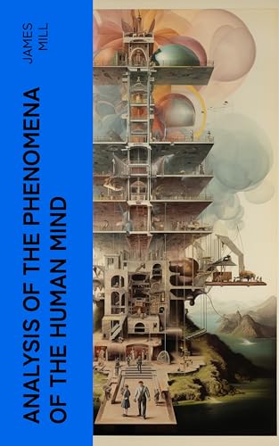 Analysis of the Phenomena of the Human Mind (English Edition)