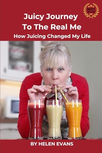 Juicy Journey To The Real Me: How Juicing Changed My Life