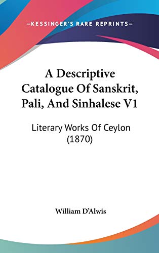 A Descriptive Catalogue Of Sanskrit, Pali, And Sinhalese V1: Literary Works Of Ceylon (1870)