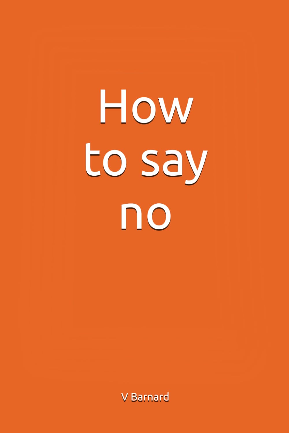 How to say no: Easy ways to say no, for people who say yes to everything