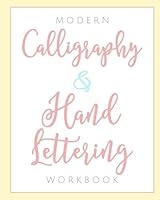 Modern Calligraphy & Hand Lettering Workbook: Learn Calligraphy with Our Practice Journal for Beginners and Intermediate Artists: This Gift and Book ... Kits, and other Hand Lettering Accessories 1945006773 Book Cover