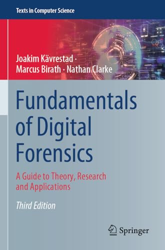 Fundamentals of Digital Forensics: A Guide to Theory, Research and Applications (Texts in Computer Science)