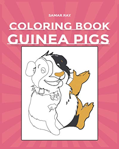 Guinea Pigs Coloring Book: Pet Lovers A Cute Coloring Book with Beautiful and Relaxing Guinea Pig Designs for Adults and kids|Guinea Pig Gift for Women/Men