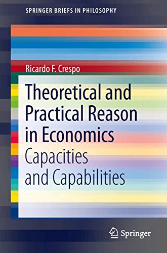 Theoretical and Practical Reason in Economics: Capacities and Capabilities (SpringerBriefs in Philosophy)