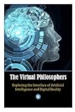 The Virtual Philosophers: Exploring the Interface of Artificial Intelligence and Digital Reality
